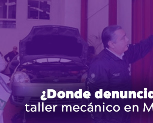 Donde denunciar a un taller mecánico en México