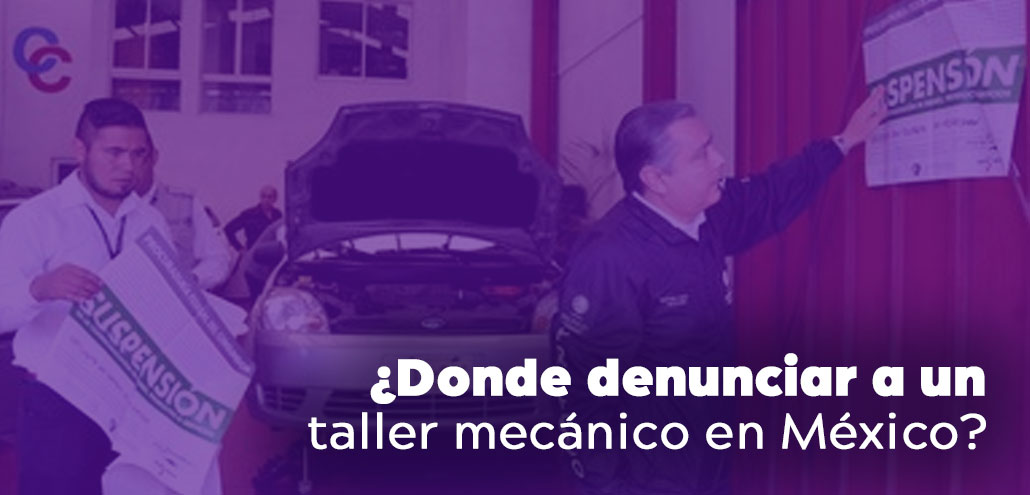 Donde denunciar a un taller mecánico en México